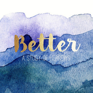 Better: A Study of Hebrews by Jen Wilkin