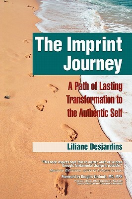The Imprint Journey the Imprint Journey: A Path of Lasting Transformation Into Your Authentic Self by Liliane Desjardins