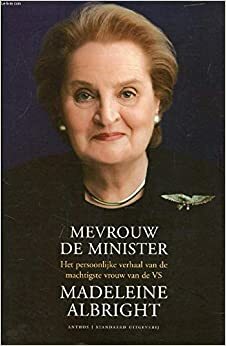 Mevrouw de minister : het persoonlijke verhaal van de machtigste vrouw van de VS by Madeleine K. Albright