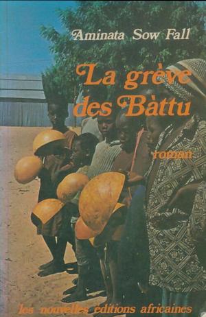 La Grève des bàttu, ou, Les déchets humains by Aminata Sow Fall