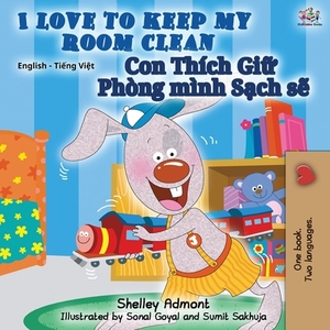 I Love to Keep My Room Clean: English Vietnamese Bilingual Book by Kidkiddos Books, Shelley Admont