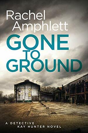 Gone to Ground by Rachel Amphlett