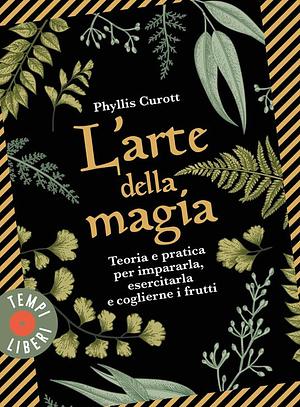 L'arte della magia by Phyllis Curott