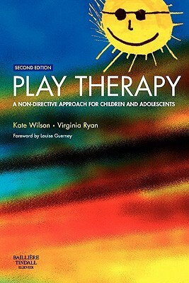 Play Therapy: A Non-Directive Approach for Children and Adolescents by Kate Wilson, Virginia Ryan