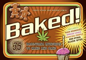 Baked!: 35 Marijuana Munchies to Make and Bake by Gordon Lewis, Chris Stone