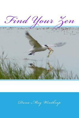 Find Your Zen by Dana-May Winthrop