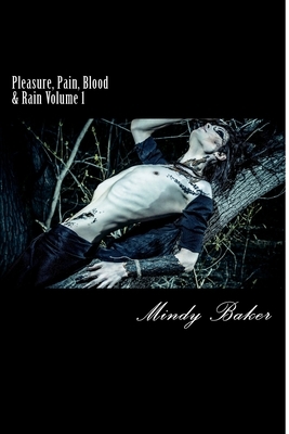 Pleasure, Pain, Blood & Rain: Volume 1 by Mindy Baker