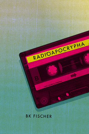 Radioapocrypha by B.K. Fischer