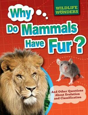 Why Do Mammals Have Fur?: And Other Questions about Evolution and Classification by Pat Jacobs