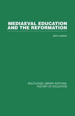 Mediaeval Education and the Reformation by John Lawson