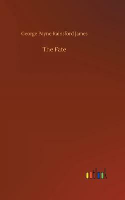 The Fate by George Payne Rainsford James