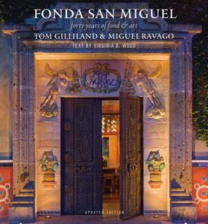 Fonda San Miguel: Forty Years of Food and Art by Tom Gilliland, Miguel Ravago