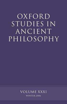 Oxford Studies in Ancient Philosophy: Volume XXXI: Winter 2006 by 