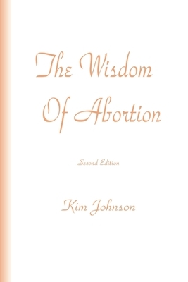The Wisdom Of Abortion by Kim Johnson