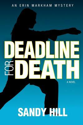 Deadline for Death: An Erin Markham Mystery by Sandy Hill