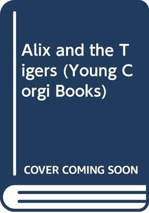 Alix and the Tigers by Alexander McCall Smith, Jon Miller