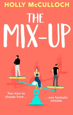 The Mix-Up: A funny, romantic feel-good read by Holly McCulloch