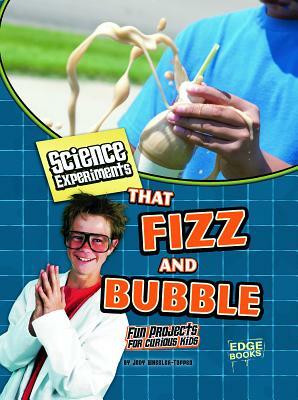 Science Experiments That Fizz and Bubble: Fun Projects for Curious Kids by Jodi Wheeler-Toppen Phd