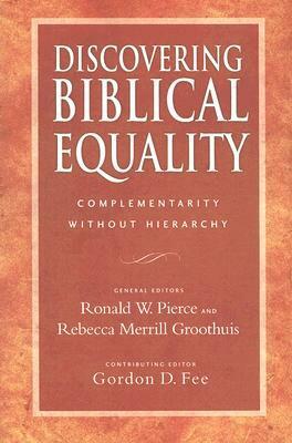 Discovering Biblical Equality: Biblical, Theological, Cultural, and Practical Perspectives, 3rd ed. by Ronald W. Pierce, Cynthia Long Westfall