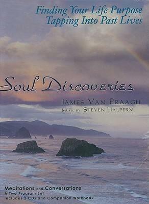 Soul Discoveries: Finding Your Life Purpose Tapping Into Past Lives by James Van Praagh