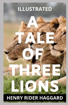 A Tale of Three Lions Illustrated by H. Rider Haggard