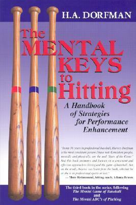 The Mental Keys to Hitting: A Handbook of Strategies for Performance Enhancement by H.A. Dorfman