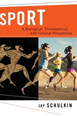 Sport: A Biological, Philosophical, and Cultural Perspective by Jay Schulkin