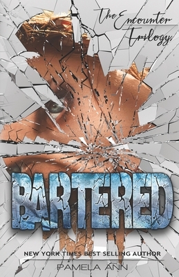 Bartered (The Encounter Trilogy) by Pamela Ann