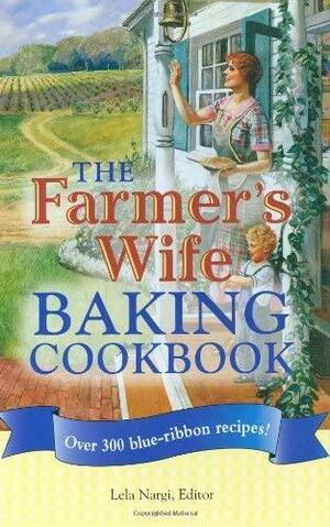The Farmer's Wife Baking Cookbook: Over 300 blue-ribbon recipes! by Lela Nargi