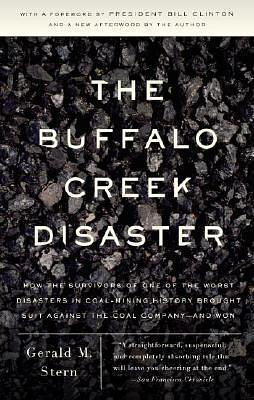 The Buffalo Creek Disaster: How the Survivors of One of the Worst Disasters in Coal-Mining History Brought Suit Against the Coal Company- And Won by Gerald M. Stern, Gerald M. Stern