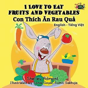 I Love to Eat Fruits and Vegetables: English Vietnamese Bilingual Edition by Kidkiddos Books, Shelley Admont