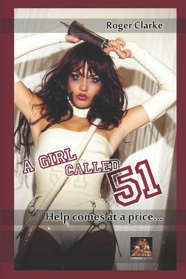 A Girl Called 51: Help Comes at a Price... by Roger Clarke