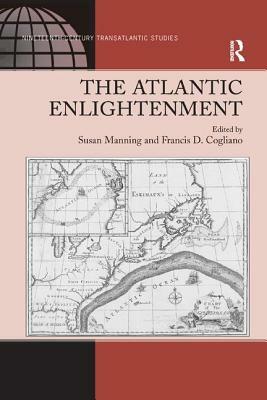 The Atlantic Enlightenment by Francis D. Cogliano