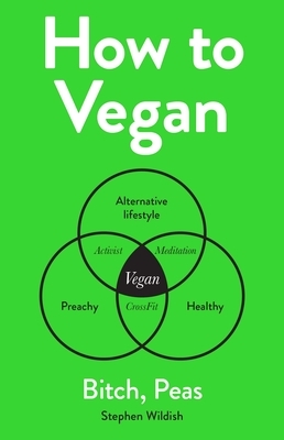 How to Vegan: Bitch, Peas by Stephen Wildish