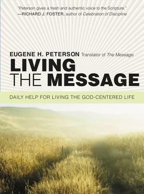 Living the Message: Daily Help for Living the God-Centered Life by Eugene H. Peterson