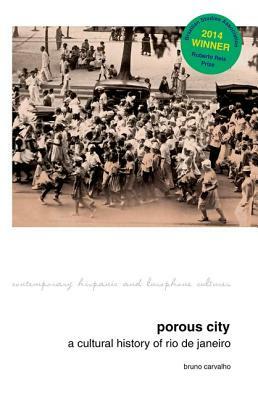 Porous City: A Cultural History of Rio de Janeiro by Bruno Carvalho