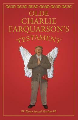 Olde Charlie Farquharson's Testament: From Jennysez to Jobe and After Words by Don Harron