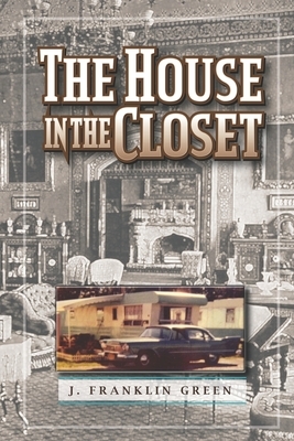 The House in the Closet by John F. Green