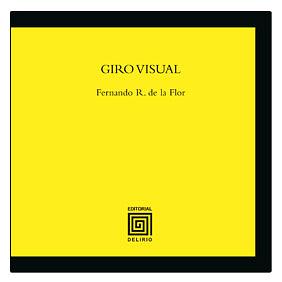 Giro visual: primacía de la imagen y declive de la lecto-escritura en la cultura postmoderna by Fernando R. de la Flor