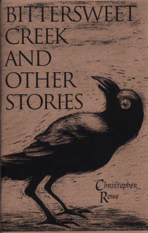 Bittersweet Creek and Other Stories by Christopher Rowe