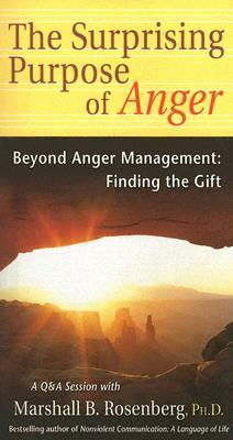 The Surprising Purpose of Anger: Beyond Anger Management: Finding the Gift by Marshall B. Rosenberg