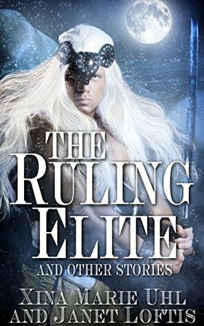 The Ruling Elite and Other Stories by Xina Marie Uhl, Janet Loftis