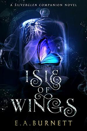 Isle of Wings: A Silverglen Companion Novel by E.A. Burnett