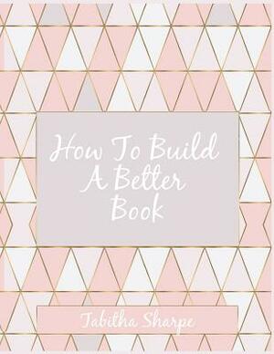 Build a Better Book by Tabitha Sharpe
