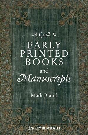 A Guide to Early Printed Books and Manuscripts by Mark Bland