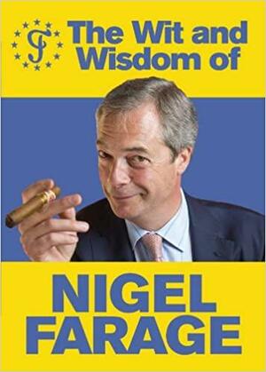 The Wit and Wisdom of Nigel Farage by Ebury Press