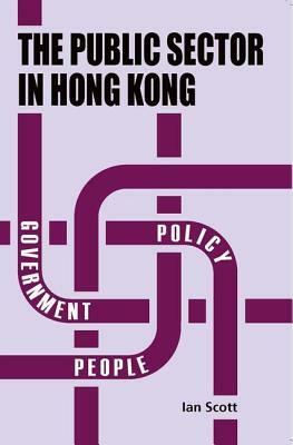 The Public Sector in Hong Kong by Ian Scott