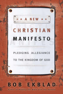 A New Christian Manifesto: Pledging Allegiance to the Kingdom of God by Bob Ekblad