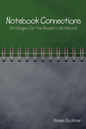 Notebook Connections: Strategies for the Reader's Notebook by Aimee Buckner