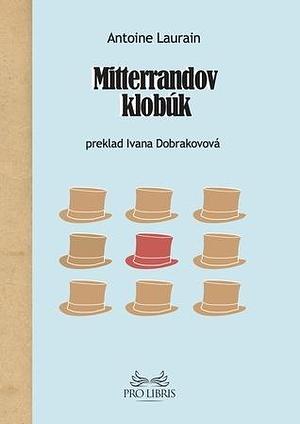 Mitterrandov klobúk by Antoine Laurain, Ivana Dobrakovová